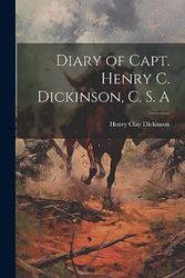 Diary of Capt. Henry C. Dickinson, C. S. A