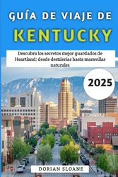 Guía de viaje de Kentucky 2025: Descubra los secretos mejor guardados de Heartland: desde destilerías hasta maravillas naturales