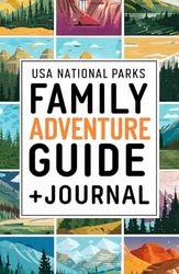 USA National Parks Family Adventure Guide + Journal: 63 Parks For Parents, By Parents