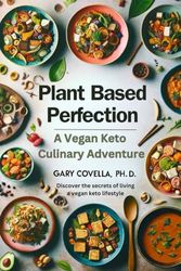 Plant Based Perfection: A Vegan Keto Culinary Adventure