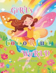Girls Colorful World: coloring book for kids ages 4-12, fun, creativity, learning