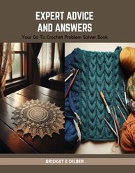 Expert Advice and Answers: Your Go To Crochet Problem Solver Book