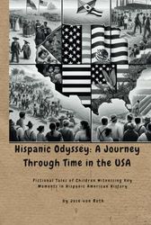 Hispanic Odyssey: A Journey Through Time in the USA: Fictional Tales of Children Witnessing Key Moments in Hispanic American History