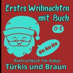 Erstes Weihnachten mit einem Buch, Kinderbuch mit hohem Kontrast: moderne Bilder in Türkis und Braun, für Babys und Neugeborene, die ihre Sehkraft ... Geschenk für ein neues Baby. 40 tolle Illustr