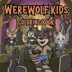 Werewolf Kids Coloring Book: Cute Spooky Scary Werewolf Kids Coloring Book 8.5” x 8.5” inches