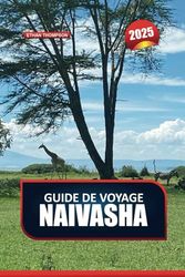 GUIDE DE VOYAGE NAIVASHA 2025: Rencontrez une faune abondante et des eaux tranquilles au cœur de la vallée du Grand Rift