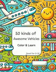50 Awesome Vehicles to Color and Learn: A Fun-Filled Coloring Adventure to Learn English Words Through 50 Vehicles!