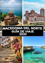 Guía de viaje de Macedonia del Norte 2025: Más allá de la fortaleza: explorando las joyas ocultas de Skopje y Ohrid