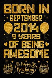 Born In September 2014 9 Years Of Being Awesome: Journal - Notebook / Happy 9th Birthday Notebook, Birthday Gift For 9 Years Old Boys, Girls / Unique ... 2014 / 9 Years Of Being Awesome, 120 Pages