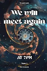 We will meet again at 7pm: Tome 2