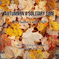 Autumn in a Solitary Time: The Hudson Valley, 2020