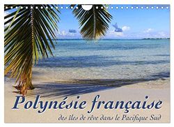 Polynésie française - des îles de rêve dans le Pacifique Sud (Calendrier mural 2023 DIN A4 horizontal): Mer, lagons et récifs - à la découverte des mers du sud (Calendrier mensuel, 14 Pages )