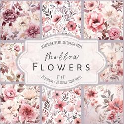 Mellow Flowers: Scrapbook, craft, decoupage paper, 20 double-sided sheets, 20 designs, 6'' x 6''
