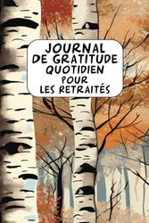 Journal de gratitude quotidien pour les retraités: carnet estime de soi/ livre de gratitude à remplir/Carnet de gratitude 5 minutes par jour