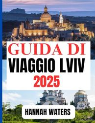 GUIDA DI VIAGGIO LVIV 2025: Scopri gemme nascoste, consigli utili ed esperienze indimenticabili nel cuore culturale dell'Ucraina