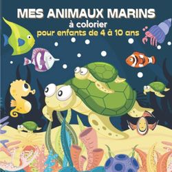 Mes animaux marins à colorier pour enfants de 4 à 10 ans: Superbe cahier de coloriages pour les enfants - Idéal vacances et voyages