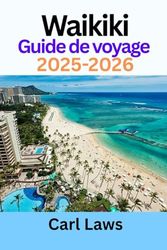 Waikiki Guide de voyage 2025-2026: Compagnon de voyage actualisé pour explorer le paradis emblématique de Waikiki à Hawaï