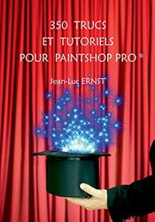 350 TRUCS ET TUTORIELS POUR PAINTSHOP PRO