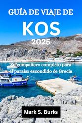 GUÍA DE VIAJE DE KOS 2025: Su compañero completo para el paraíso escondido de Grecia
