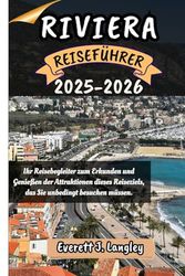 RIVIERA REISEFÜHRER 2025-2026: Ihr Reisebegleiter zum Erkunden und Genießen der Attraktionen dieses Reiseziels, das Sie unbedingt besuchen müssen.