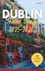 Dublin, Ireland Travel Guide 2025-2026: Your Complete Roadmap to Seamless Planning, Budget-Smart Adventures & Authentic Local Encounters in Dublin