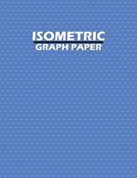 Isometric Graph Paper: Isometric Graph Paper Notebook, 120 Pages Sized 8.5" x 11" Inches, Isometric Graphing Paper