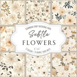 Subtle Flowers: Scrapbook, Craft, Decoupage paper, 24 double-sided sheets, 12 designs, 6'' x 6''