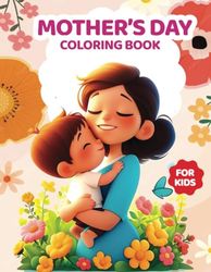 mother's day coloring book for kids: Joyful Coloring Fun for mother's day with Special moments