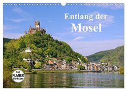 Entlang der Mosel (Wandkalender 2026 DIN A3 quer), CALVENDO Monatskalender: Fotos von alten Burgen und Weinbergen entlang der Mosel begleiten Sie mit diesem Kalender durch das Jahr.