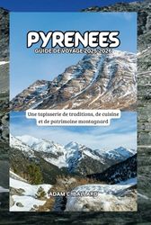 Pyrénées Guide de voyage 2025-2026: Une tapisserie de traditions, de cuisine et de patrimoine montagnard