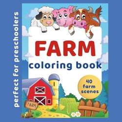 Farm Coloring Book for Preschoolers: 40 Fun and Easy Farm Scenes with Animals, Tractors, and Outdoor Activities – Perfect for Toddlers and Kids Ages 3–6