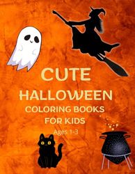 CUTE HALLOWEEN COLORING BOOK for kids: ages 1-3