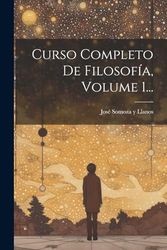 Curso Completo De Filosofía, Volume 1...