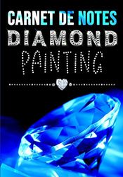 Carnet de Notes Diamond painting: Broderie Diamant Carnet de projets | Notez et organisez vos créations | Planificateur Broderies aux diamants 5D | 50 ... pour Enfants et Adulte passionnés....