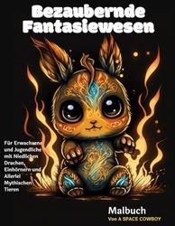 Bezaubernde Fantasiewesen: Malbuch für Erwachsene und Jugendliche mit Niedlichen Drachen, Einhörnern und Allerlei Mythischen Tieren