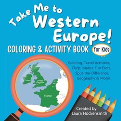 Take Me to Western Europe! Coloring & Activity Book For Kids: Learn about 7 European countries through 50+ travel activities (Kiba Tales)