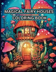 Magical Fairy Houses Coloring Book For Adult