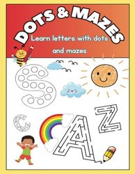Dots and Mazes: Learn letters with dots and mazes: Interactive Dots and Mazes pages to Master Letter Writing: Fun Pre-Writing Activities for Kids Ages 3-6!