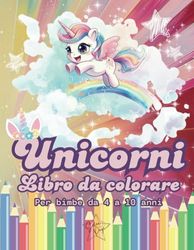 Unicorni - Libro da Colorare: Tantissimi magici disegni da colorare