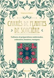 Carrés de plantes de sorcière: Cultures et préparations culinaires, médicinales, lunaires