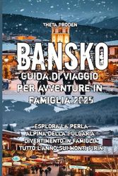 Bansko Guida di viaggio per avventure in famiglia 2025