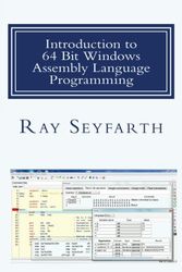 Introduction to 64 Bit Windows Assembly Language Programming: Fourth Edition