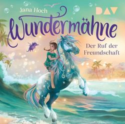 Wundermähne - Teil 3: Der Ruf der Freundschaft: Ungekürzte Lesung mit Musik mit Kristin Alia Hunold (1 CD)