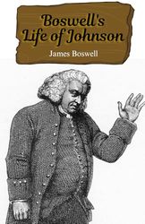 Boswell's Life of Johnson: Exploring the Life and Mind of Dr. Johnson: A Literary and Philosophical Journey