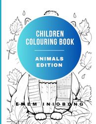 Children Colouring Book - Animals Edition: Cute Animals for Ages 4-8 and 8-12
