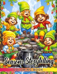 Seasons Storytelling Coloring Book: Explore the Seasonal Lore through Coloring - A Book for Imaginative Tweens