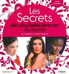 Les Secrets des plus belles femmes du monde : De Cléopâtre à Audrey Hepburn