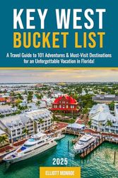 Key West Bucket List: A Travel Guide to 101 Adventures & Must-Visit Destinations for an Unforgettable Vacation in Florida!