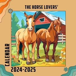 The Horse Lovers' Calendar 2024-2025: 24 Month Planner To Keep You On Track. The Horse Lovers' Calendar 2024-2025. Perfect Gift! From JAN 2024 to Dec ... 12 month 2025. Kalendar Calendario Calendrier