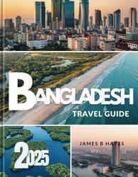 Bangladesh Travel Guide 2025: Guide to Budget-Friendly Adventures, Local Culture, and Must-See Attractions in Bangladesh. Explore hidden gems, UNESCO heritage sites, and untouched paradises.